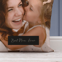 personalised Best Mum Ever Photo Cushion 18x18"